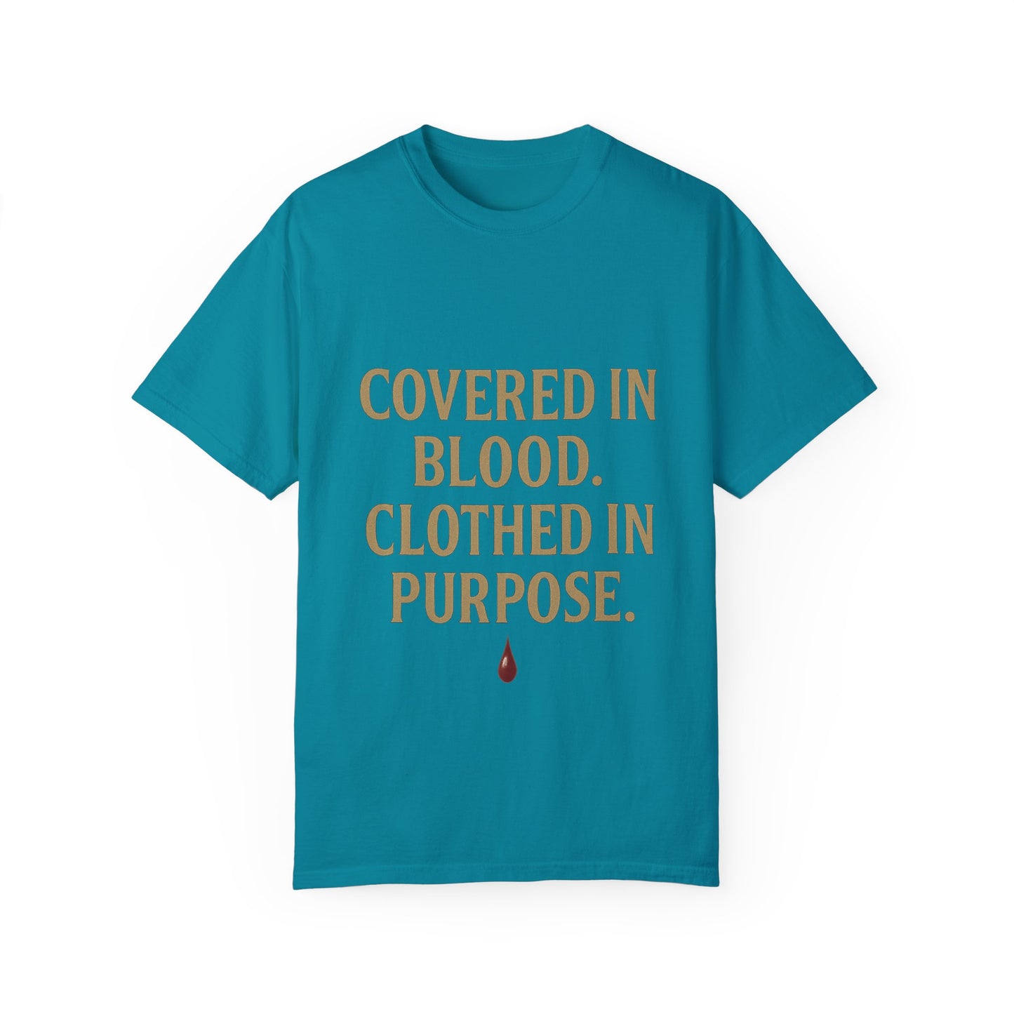 Covered in Blood Clothed in Purpose Tee