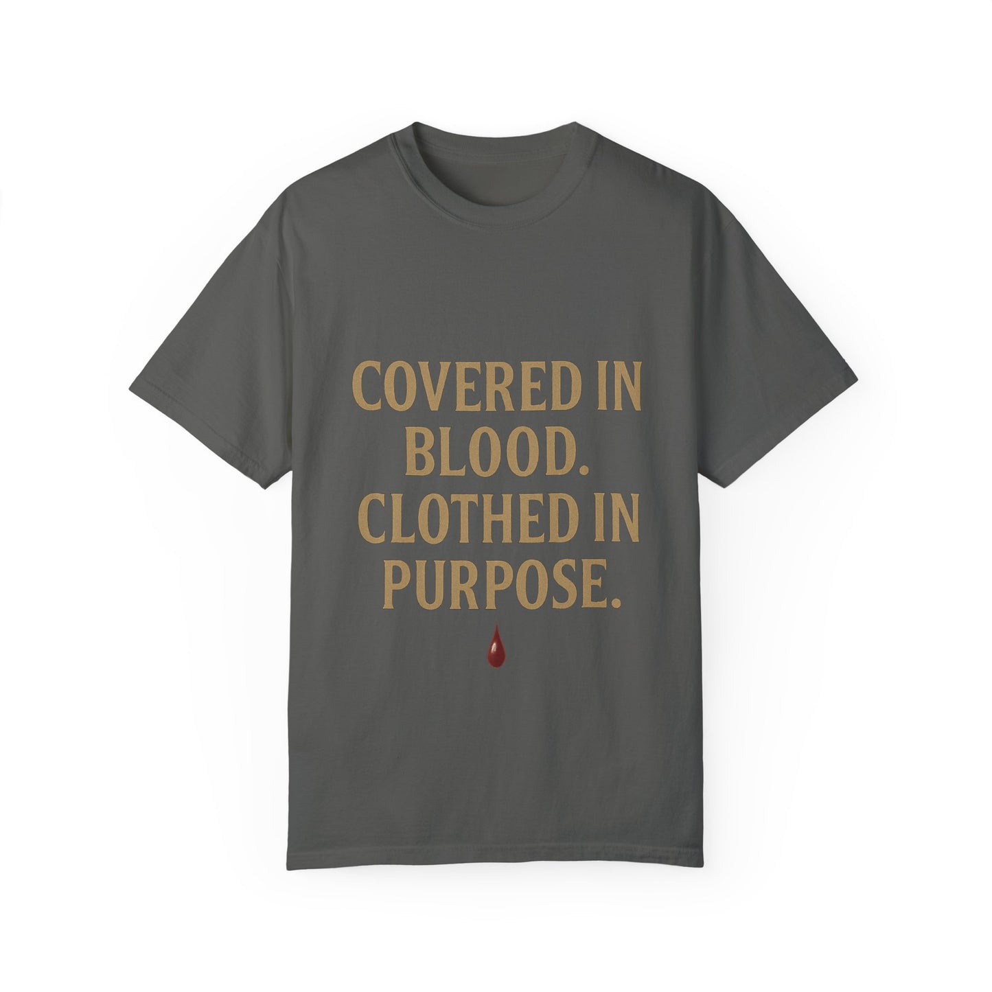 Covered in Blood Clothed in Purpose Tee