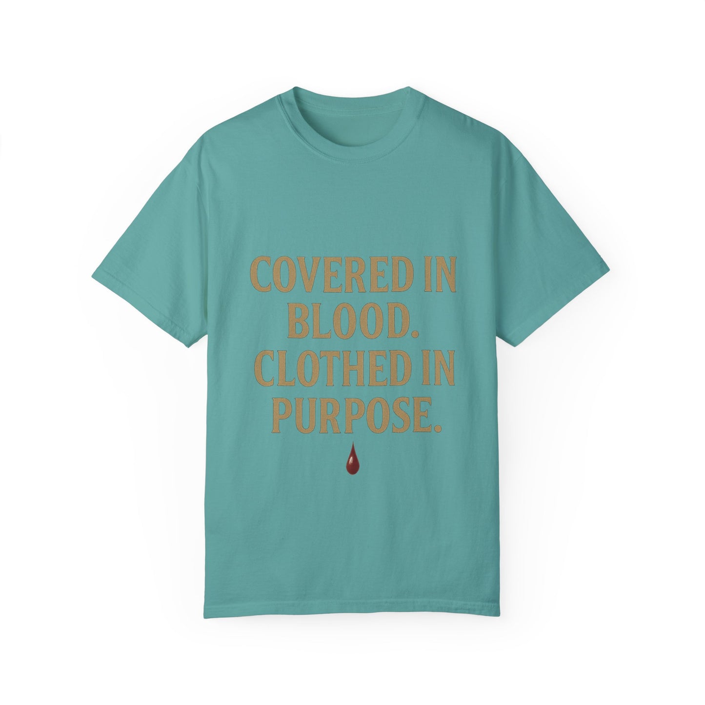 Covered in Blood Clothed in Purpose Tee