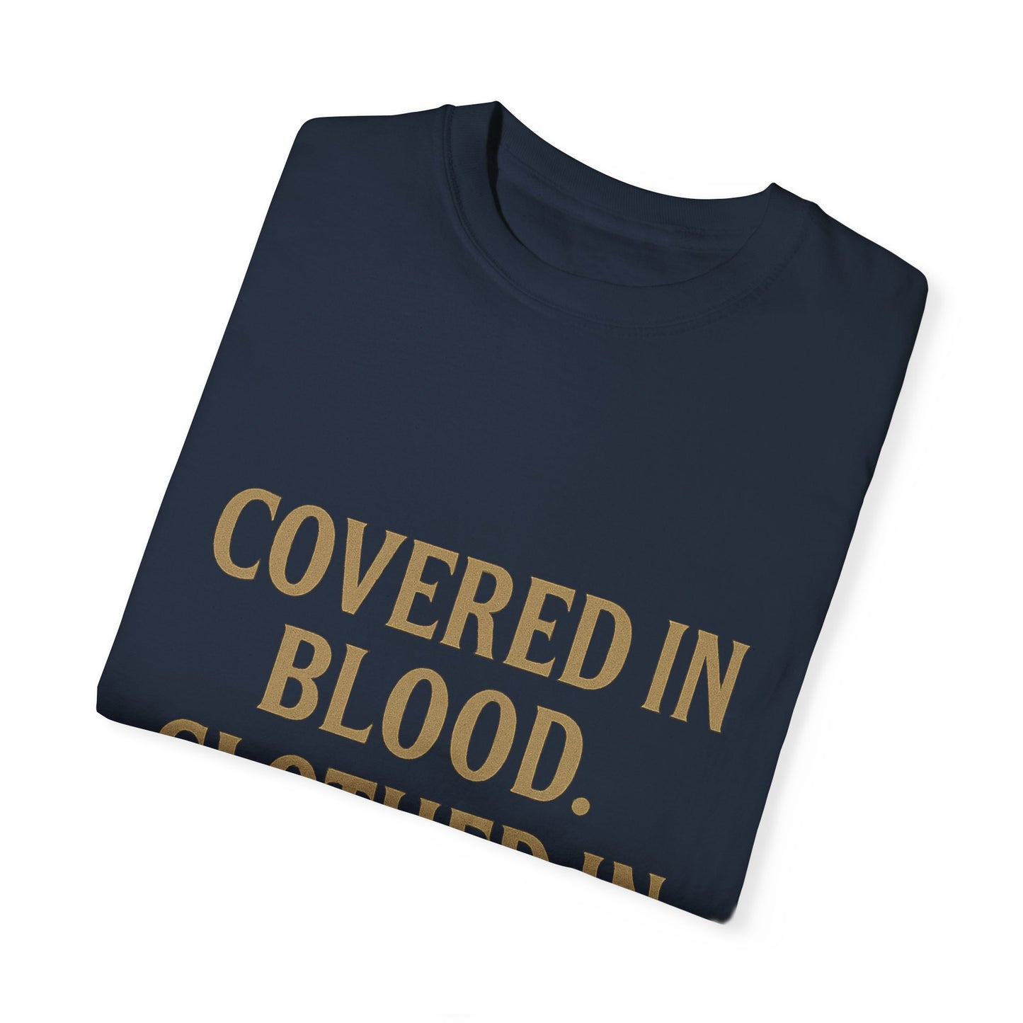 Covered in Blood Clothed in Purpose Tee
