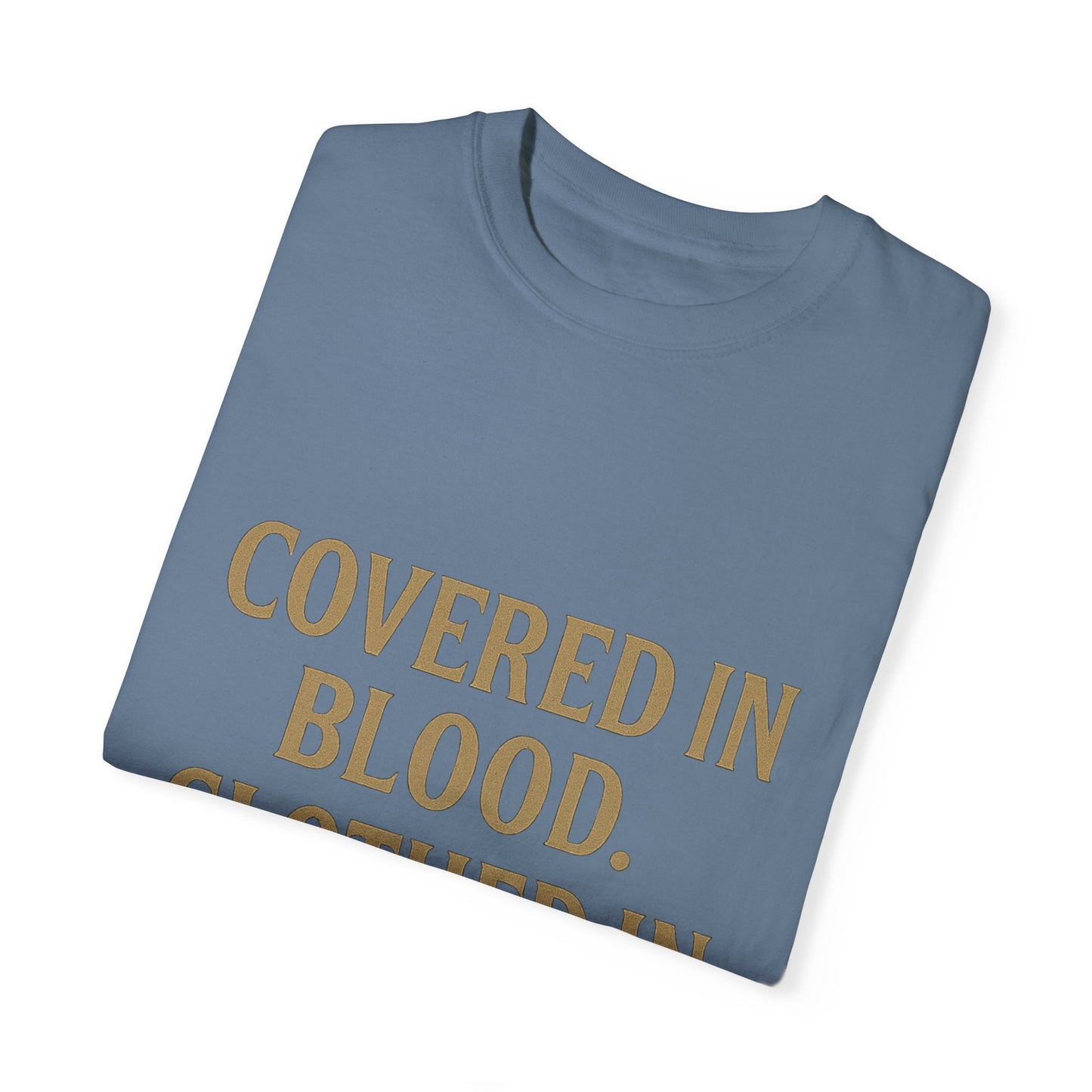 Covered in Blood Clothed in Purpose Tee