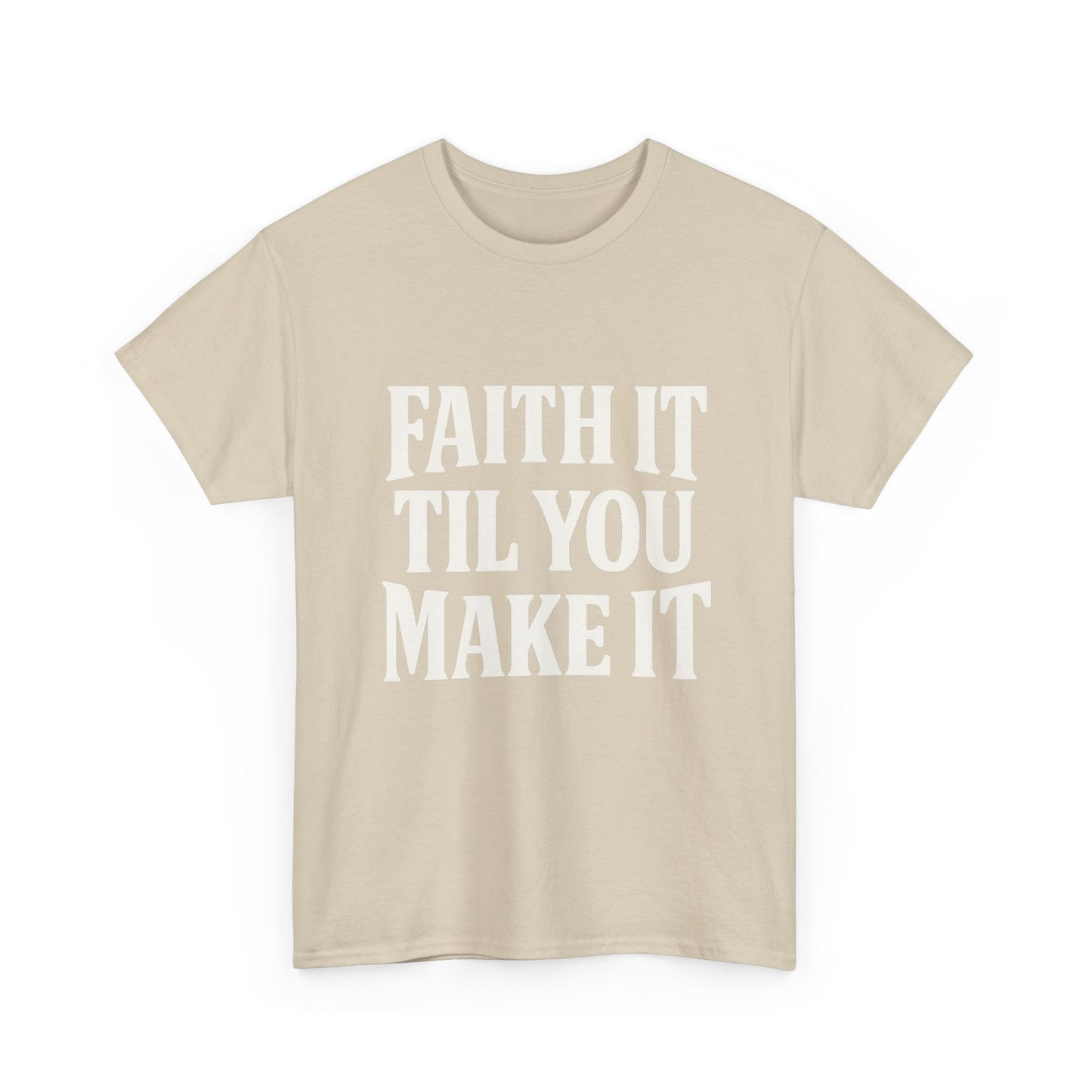 Faith It Til You Make It Unisex Heavy Cotton Tee, Inspirational T-Shirt, Motivational Gift, Self-Care Apparel, Everyday Wear