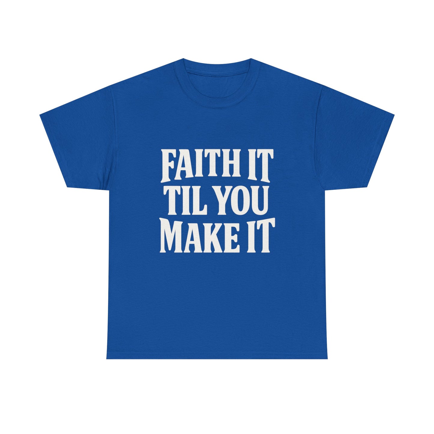 Faith It Til You Make It Unisex Heavy Cotton Tee, Inspirational T-Shirt, Motivational Gift, Self-Care Apparel, Everyday Wear