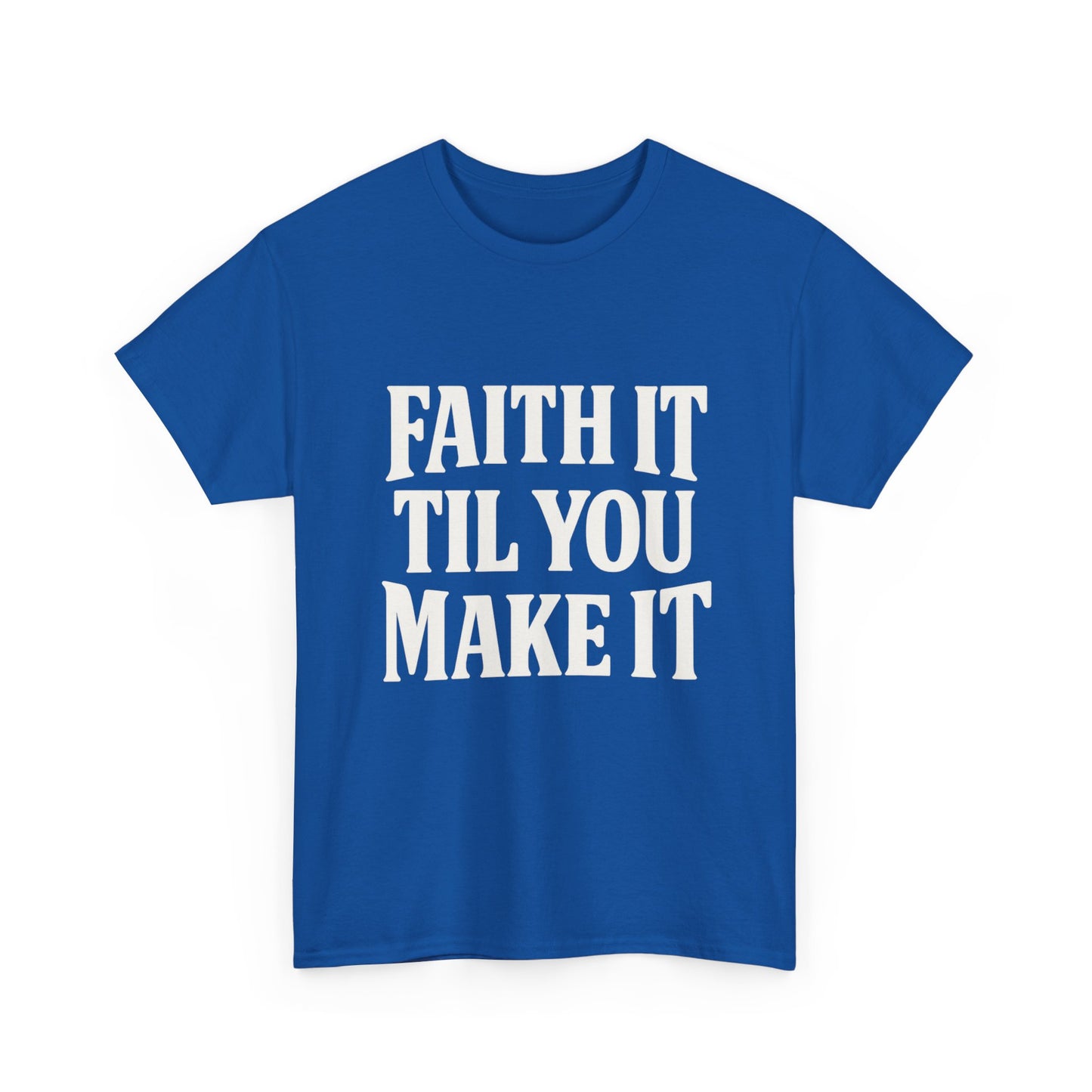 Faith It Til You Make It Unisex Heavy Cotton Tee, Inspirational T-Shirt, Motivational Gift, Self-Care Apparel, Everyday Wear