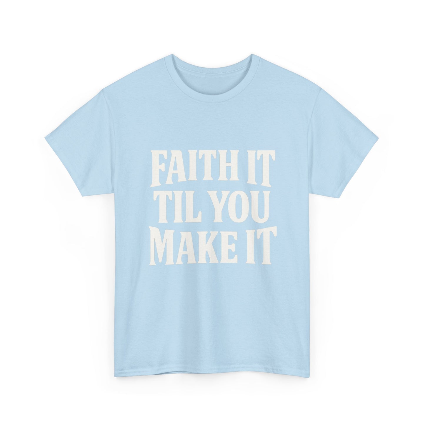 Faith It Til You Make It Unisex Heavy Cotton Tee, Inspirational T-Shirt, Motivational Gift, Self-Care Apparel, Everyday Wear