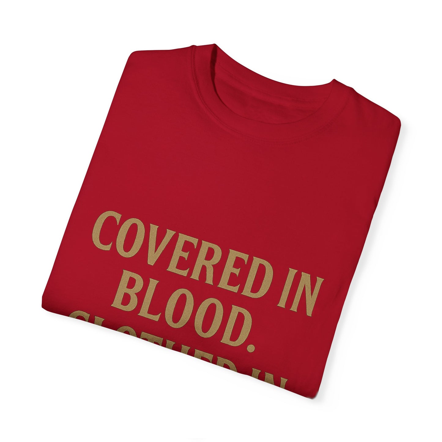 Covered in Blood Clothed in Purpose Tee