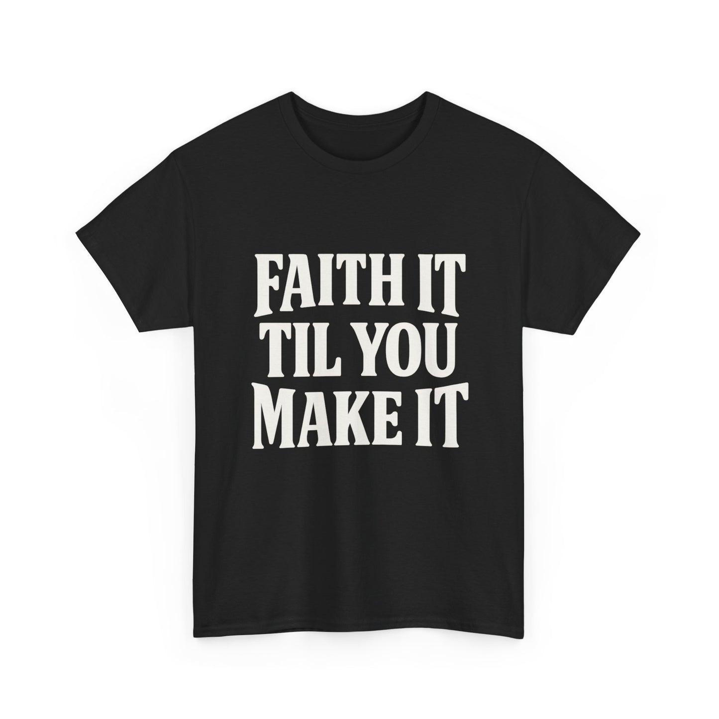 Faith It Til You Make It Unisex Heavy Cotton Tee, Inspirational T-Shirt, Motivational Gift, Self-Care Apparel, Everyday Wear