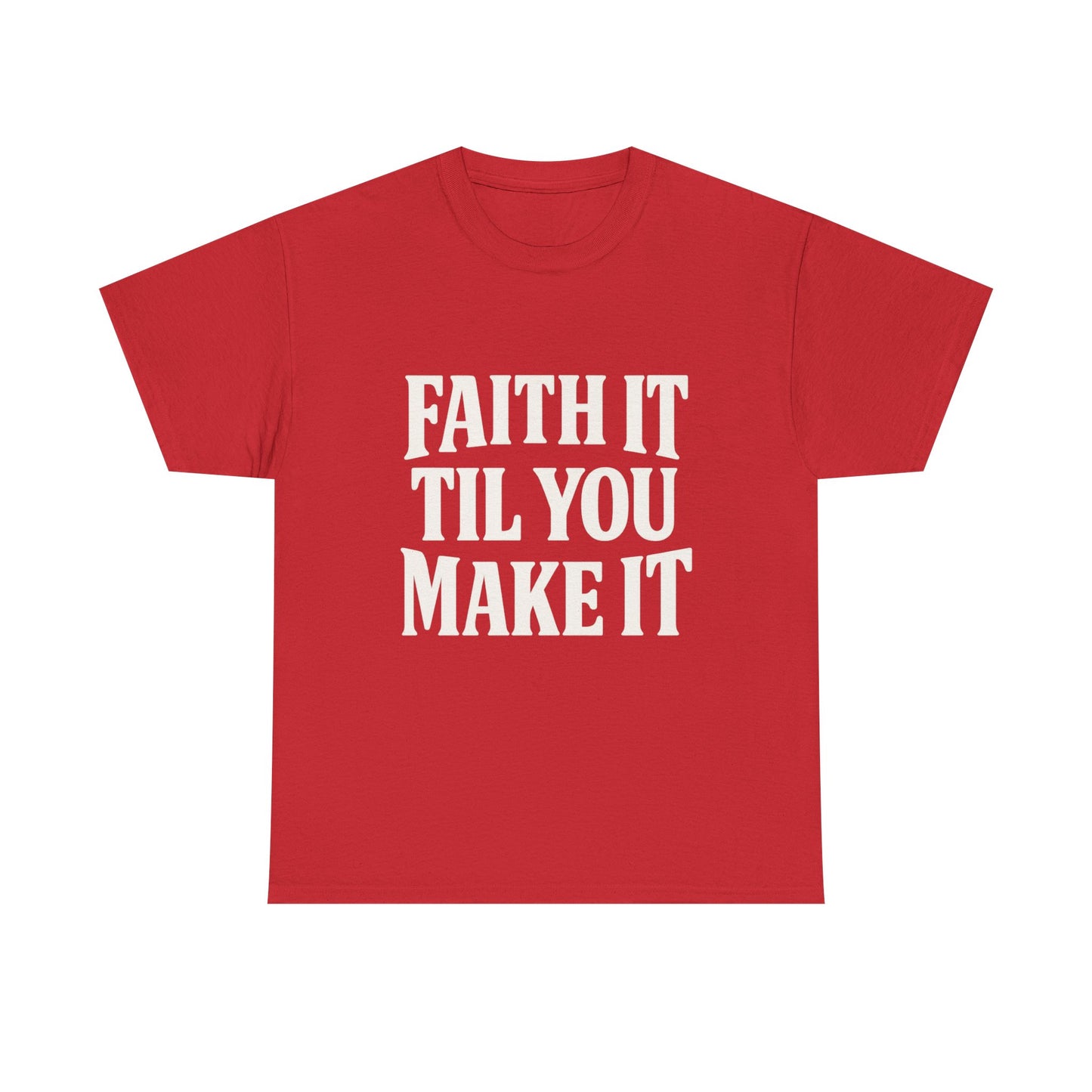 Faith It Til You Make It Unisex Heavy Cotton Tee, Inspirational T-Shirt, Motivational Gift, Self-Care Apparel, Everyday Wear