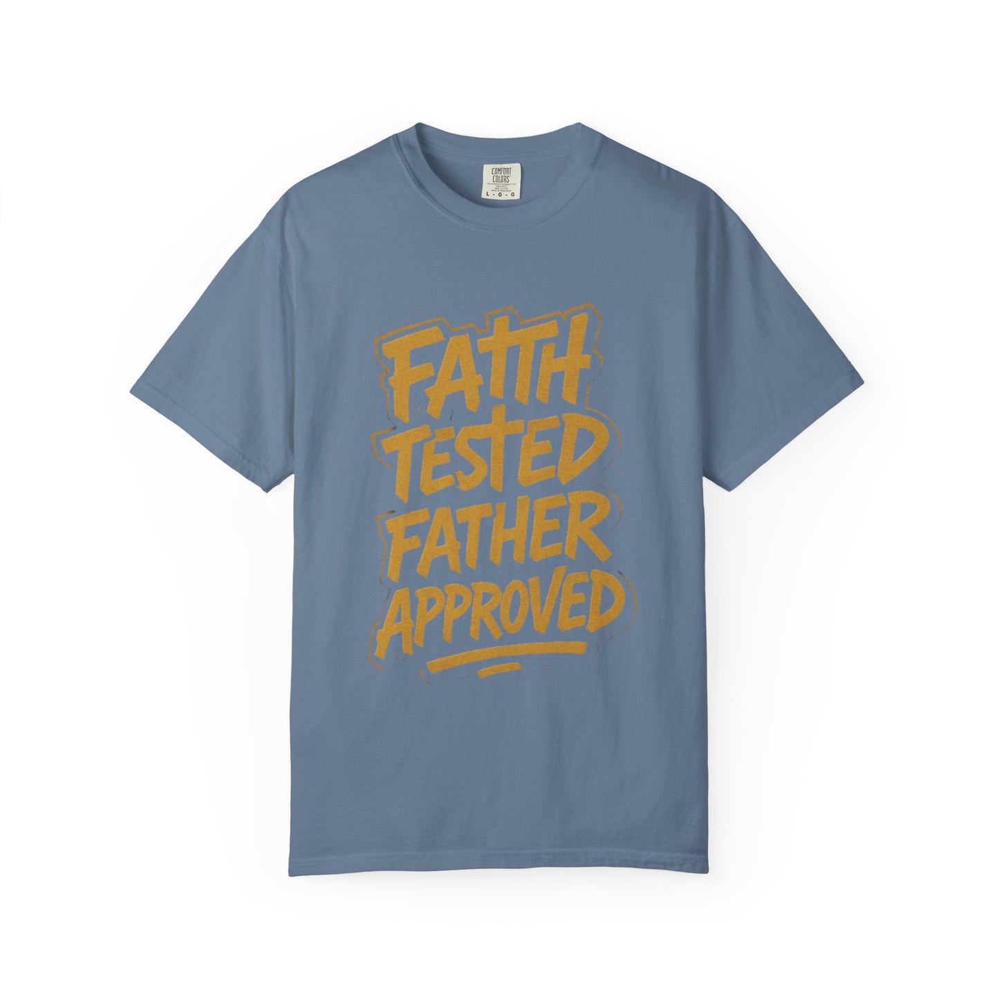 Faith Tested Father Approved Tee