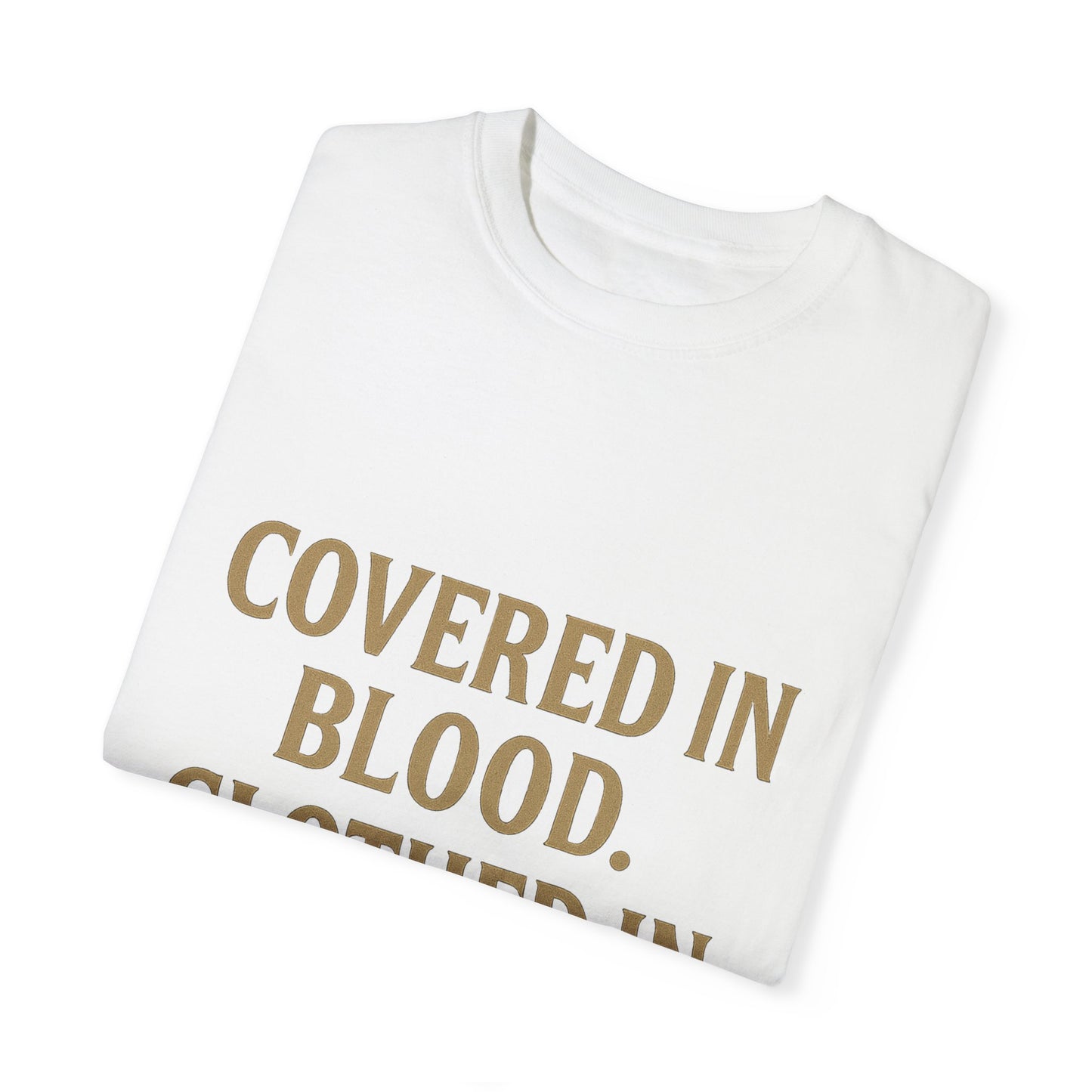Covered in Blood Clothed in Purpose Tee