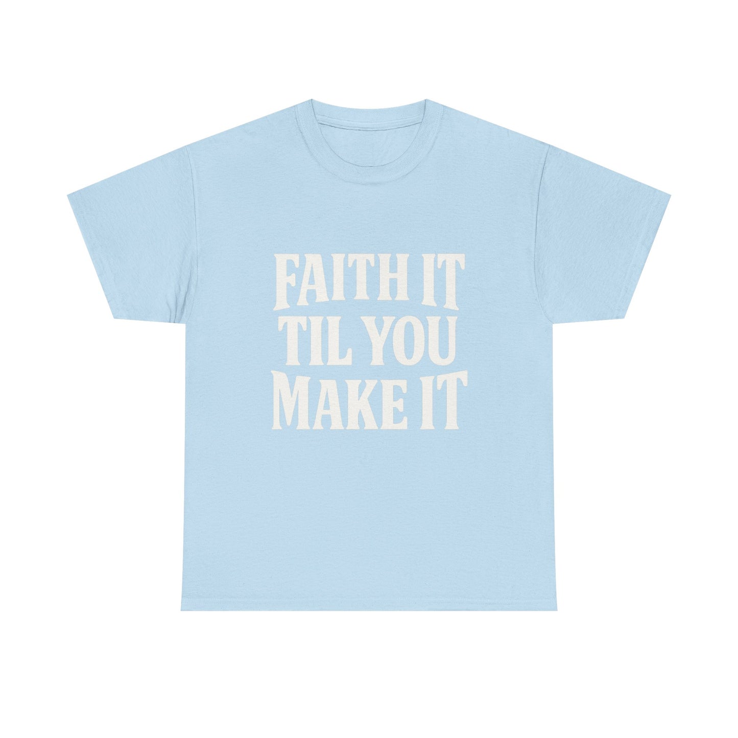 Faith It Til You Make It Unisex Heavy Cotton Tee, Inspirational T-Shirt, Motivational Gift, Self-Care Apparel, Everyday Wear