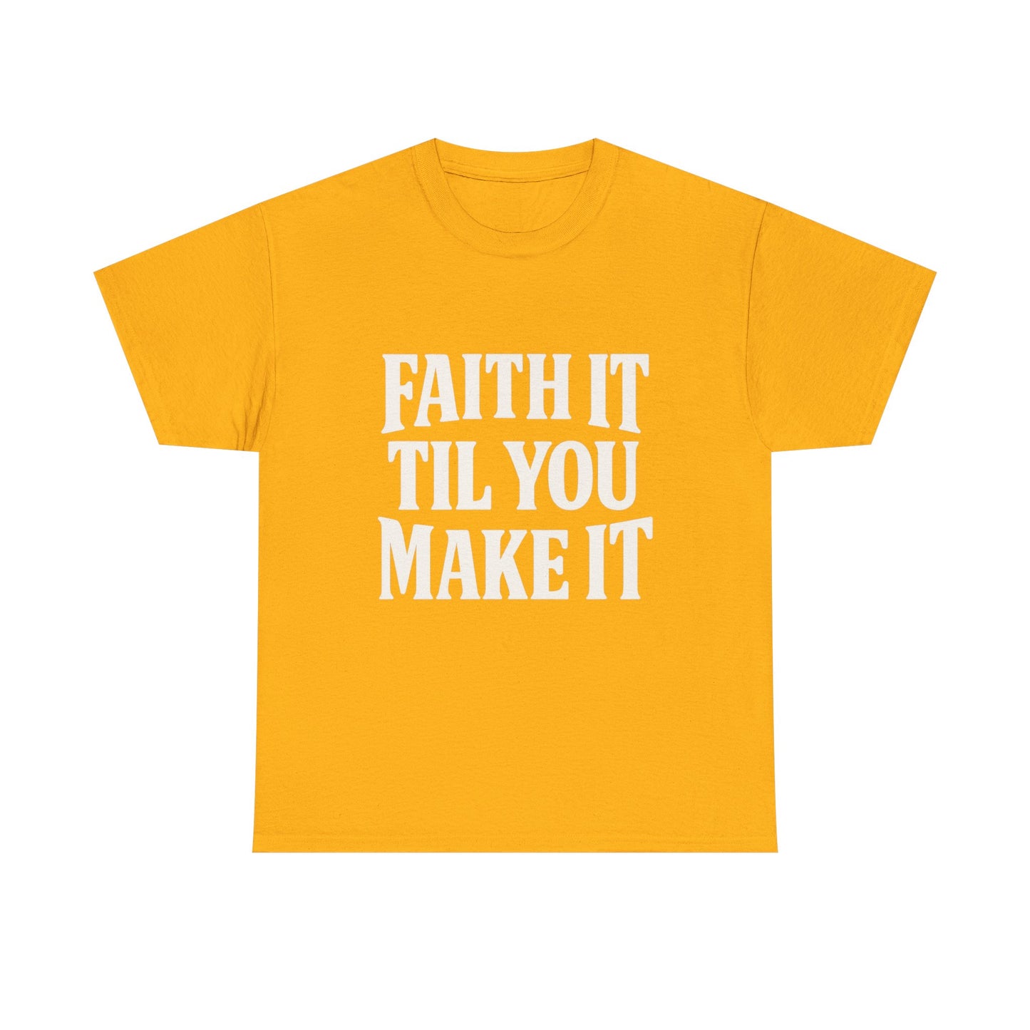 Faith It Til You Make It Unisex Heavy Cotton Tee, Inspirational T-Shirt, Motivational Gift, Self-Care Apparel, Everyday Wear