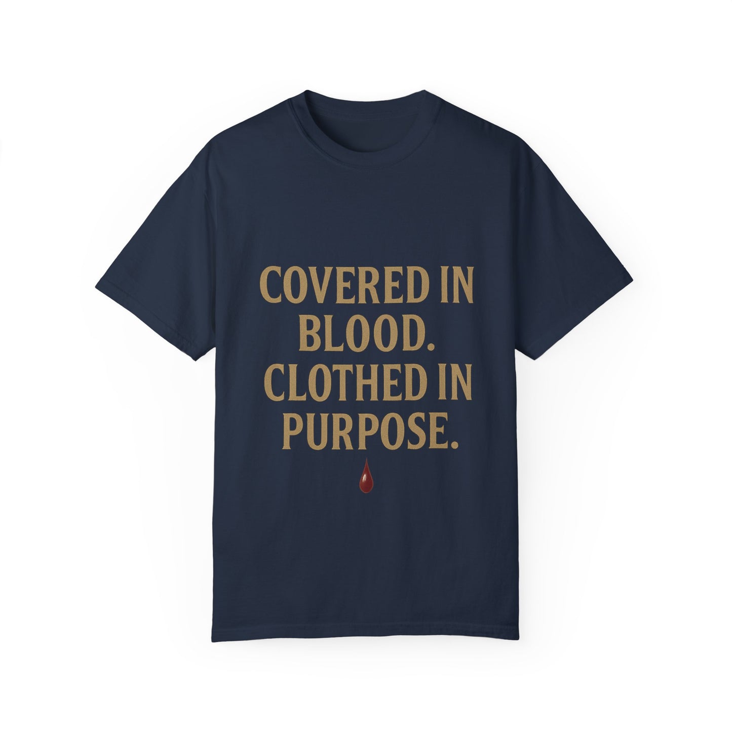 Covered in Blood Clothed in Purpose Tee