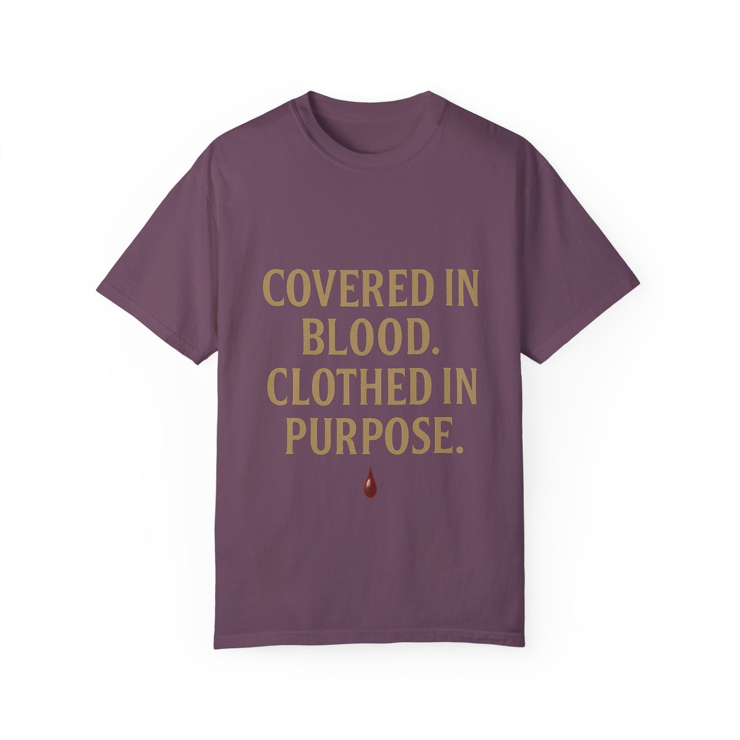 Covered in Blood Clothed in Purpose Tee