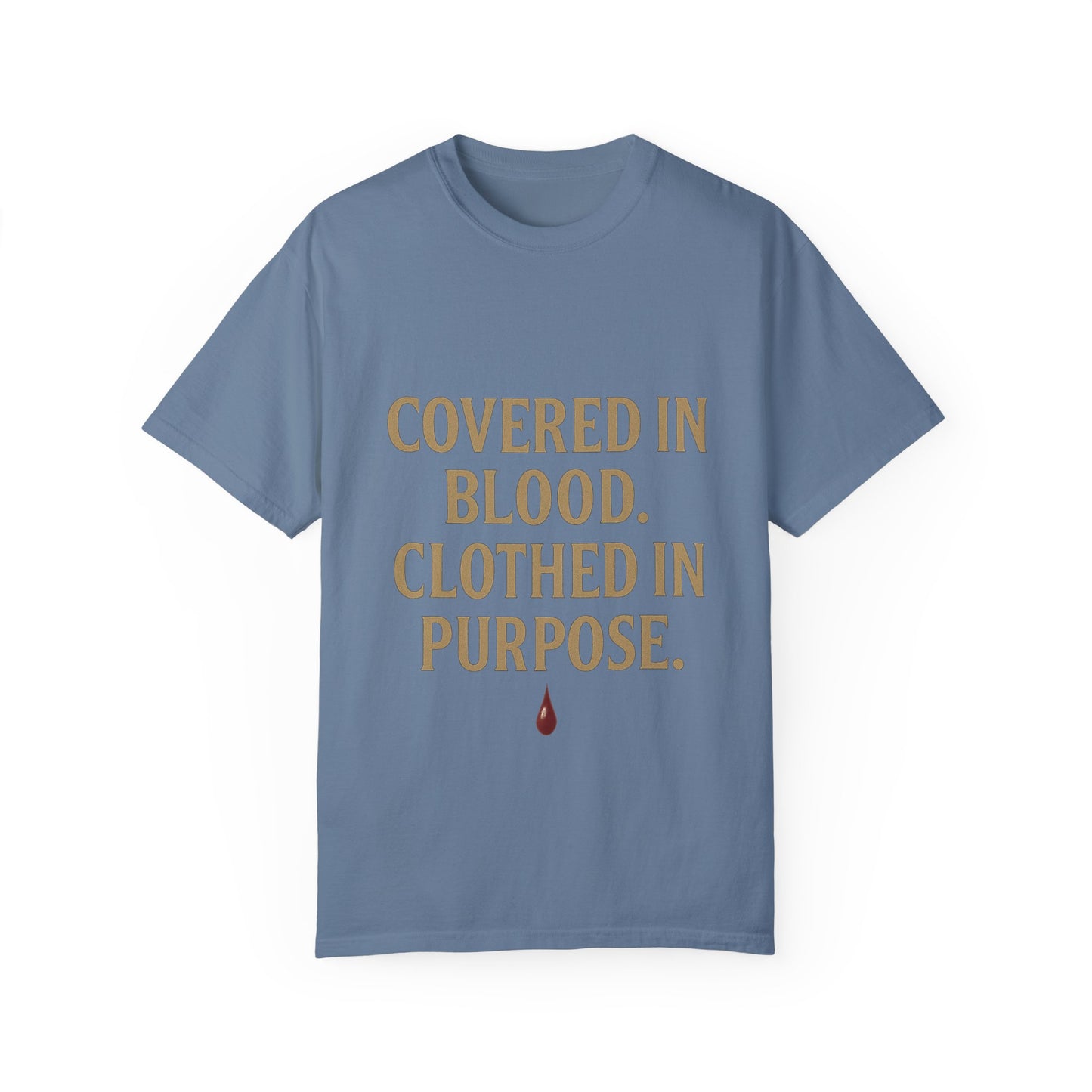 Covered in Blood Clothed in Purpose Tee