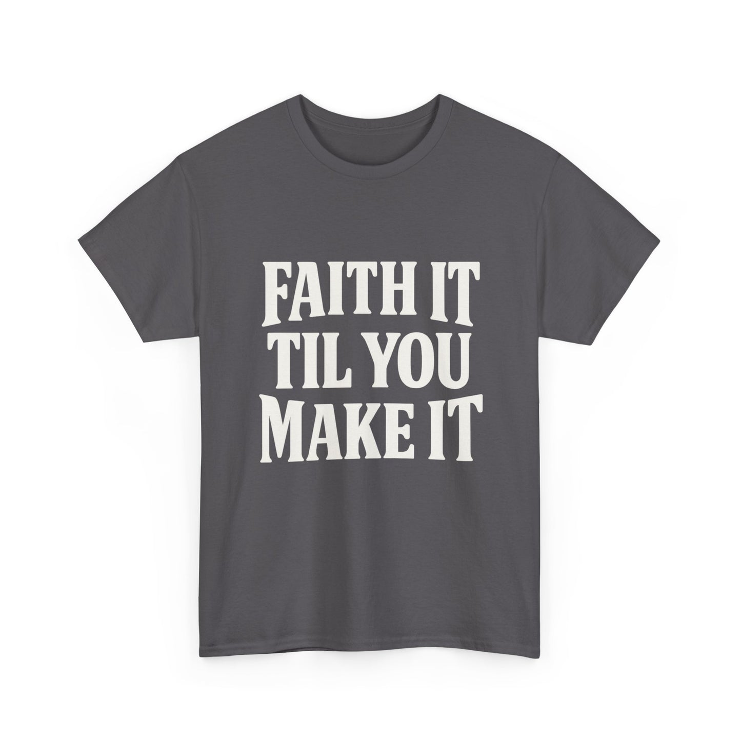 Faith It Til You Make It Unisex Heavy Cotton Tee, Inspirational T-Shirt, Motivational Gift, Self-Care Apparel, Everyday Wear