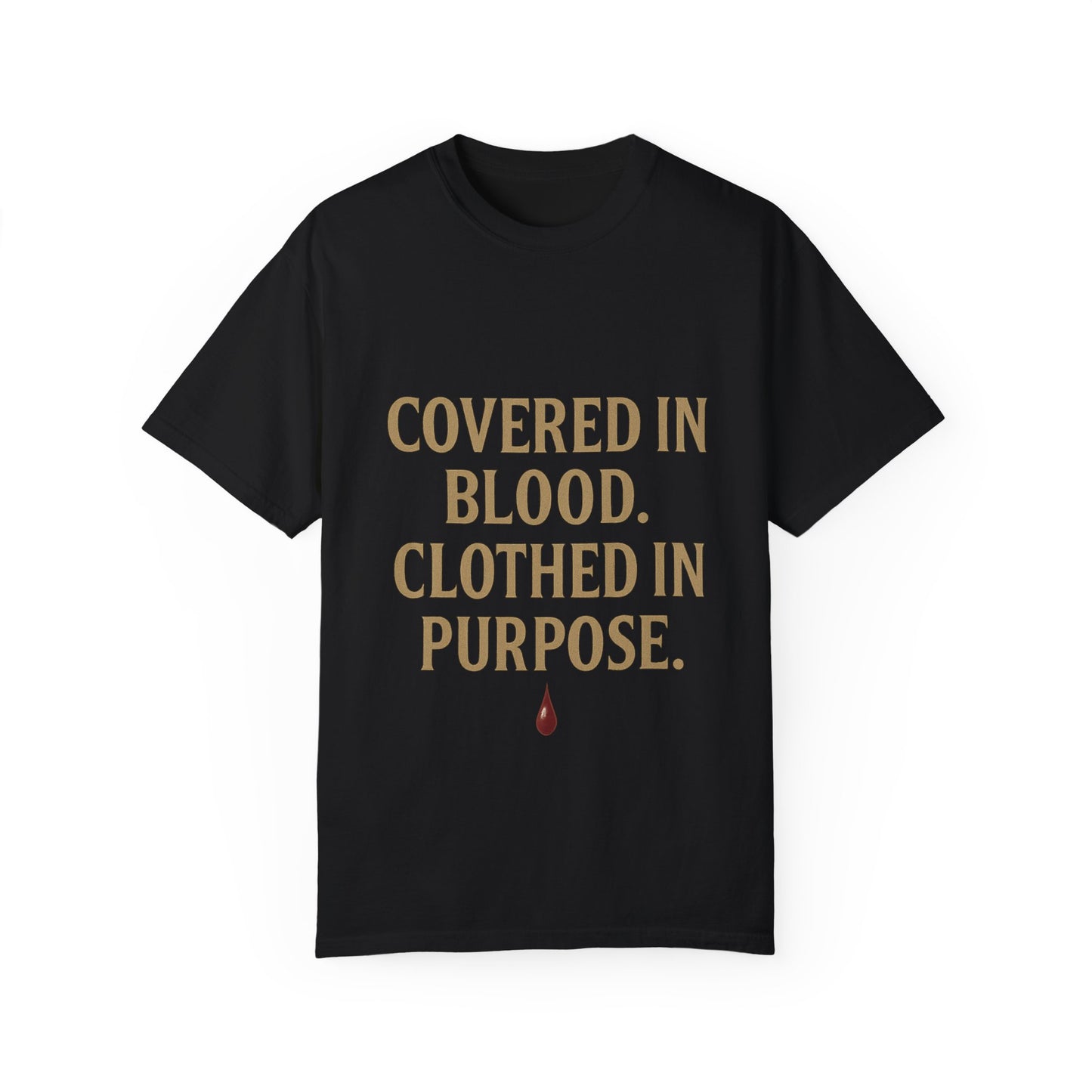 Covered in Blood Clothed in Purpose Tee