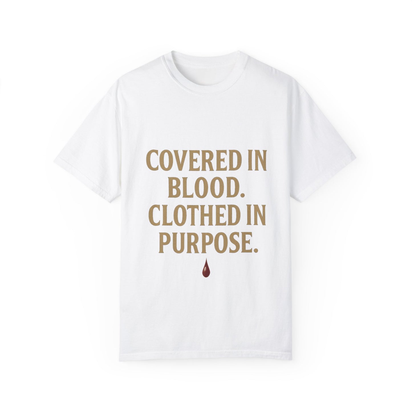 Covered in Blood Clothed in Purpose Tee
