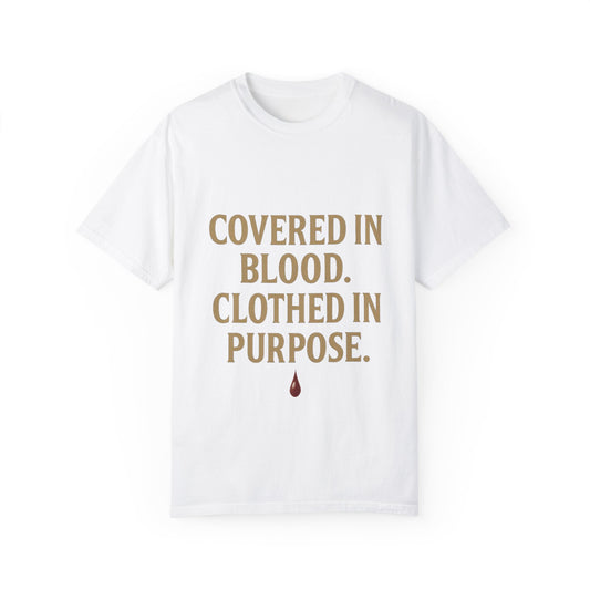 Covered in Blood Clothed in Purpose Tee