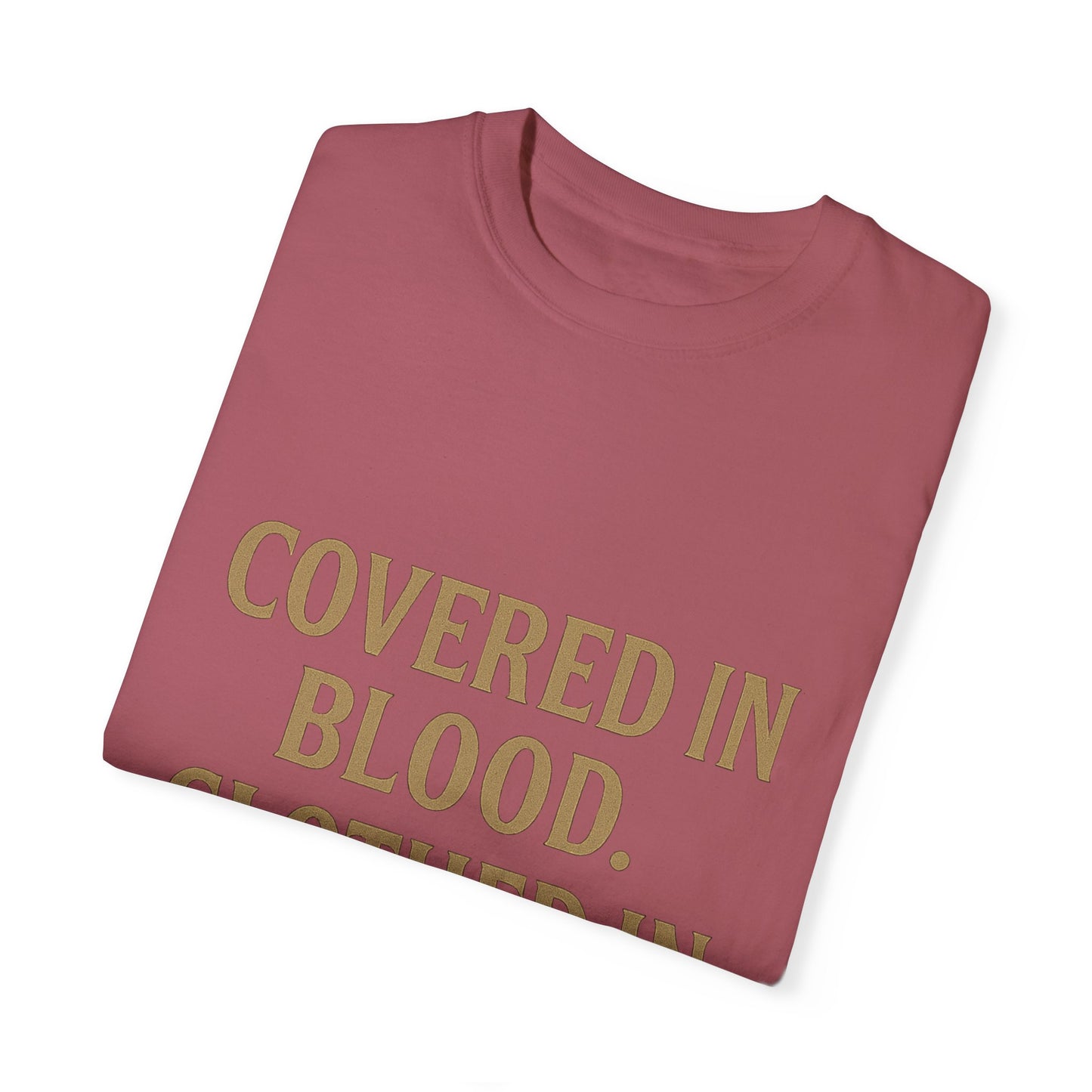 Covered in Blood Clothed in Purpose Tee