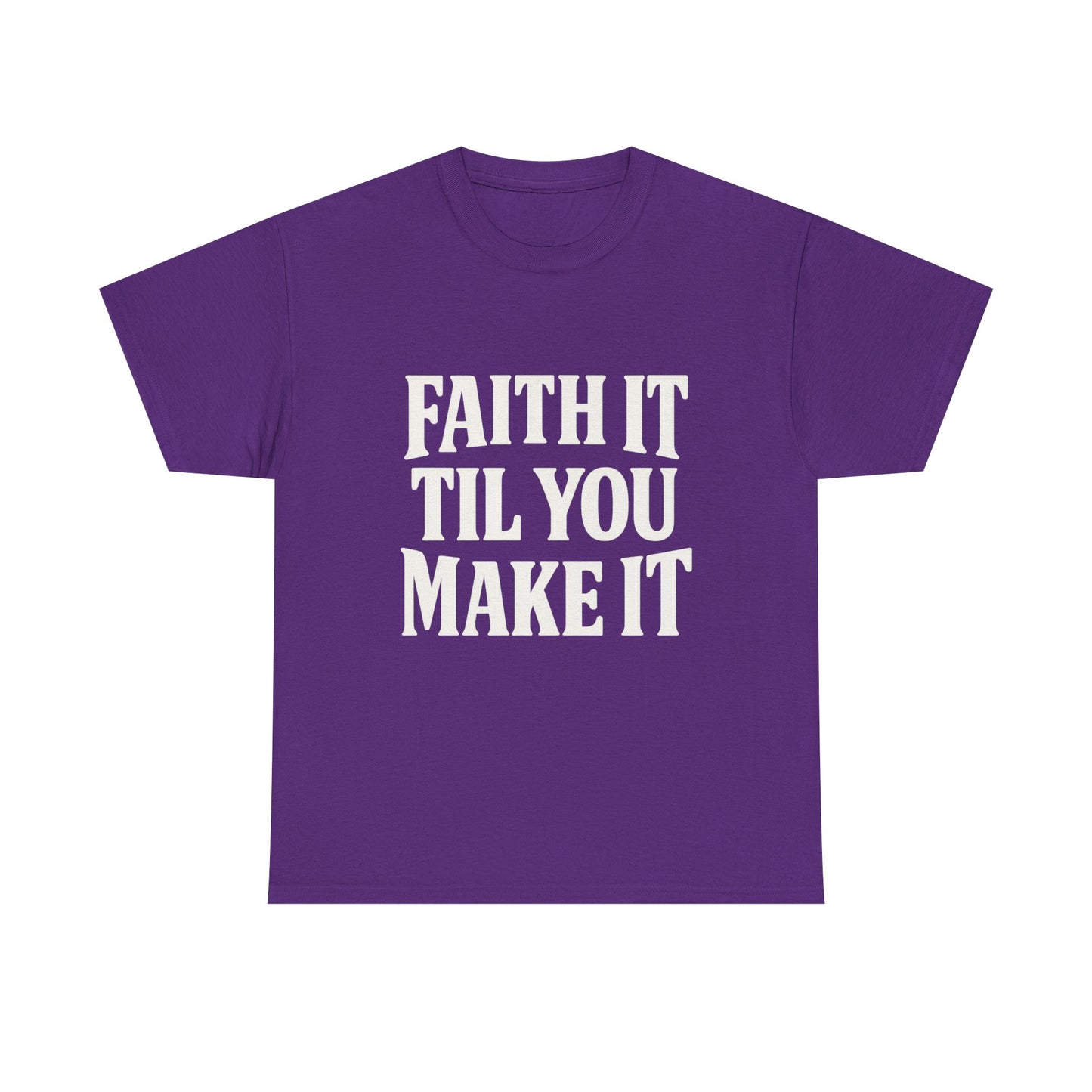 Faith It Til You Make It Unisex Heavy Cotton Tee, Inspirational T-Shirt, Motivational Gift, Self-Care Apparel, Everyday Wear