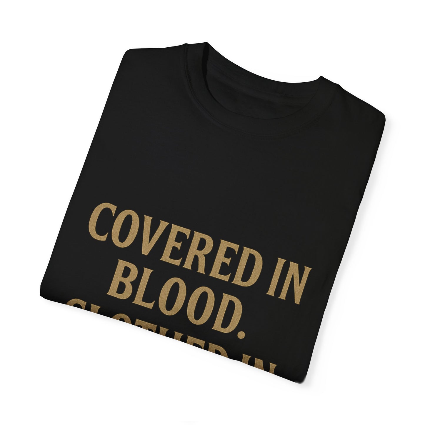 Covered in Blood Clothed in Purpose Tee