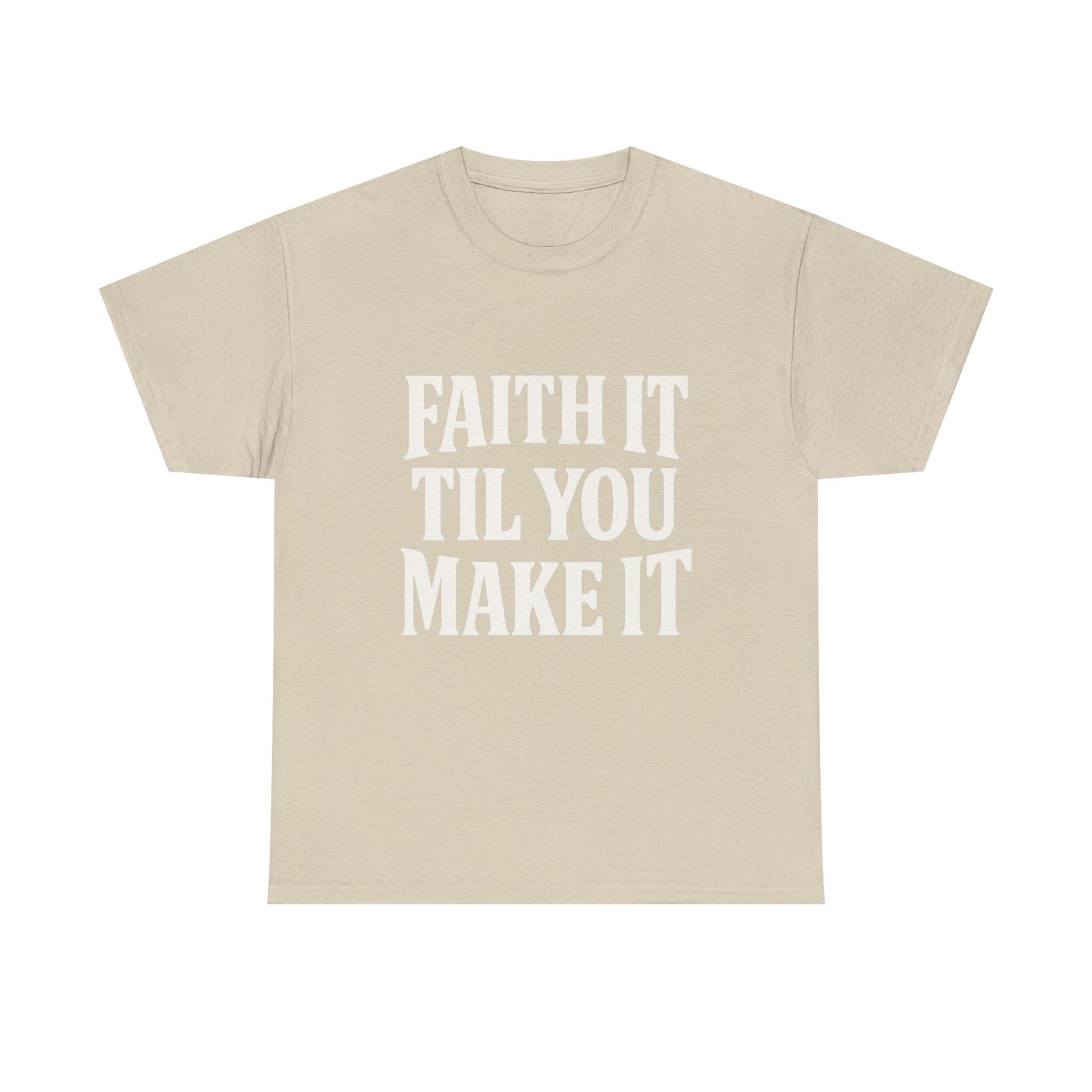 Faith It Til You Make It Unisex Heavy Cotton Tee, Inspirational T-Shirt, Motivational Gift, Self-Care Apparel, Everyday Wear