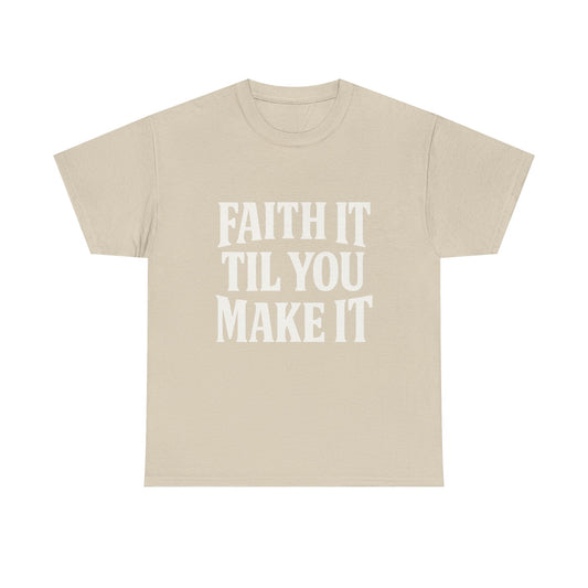 Faith It Til You Make It Unisex Heavy Cotton Tee, Inspirational T-Shirt, Motivational Gift, Self-Care Apparel, Everyday Wear