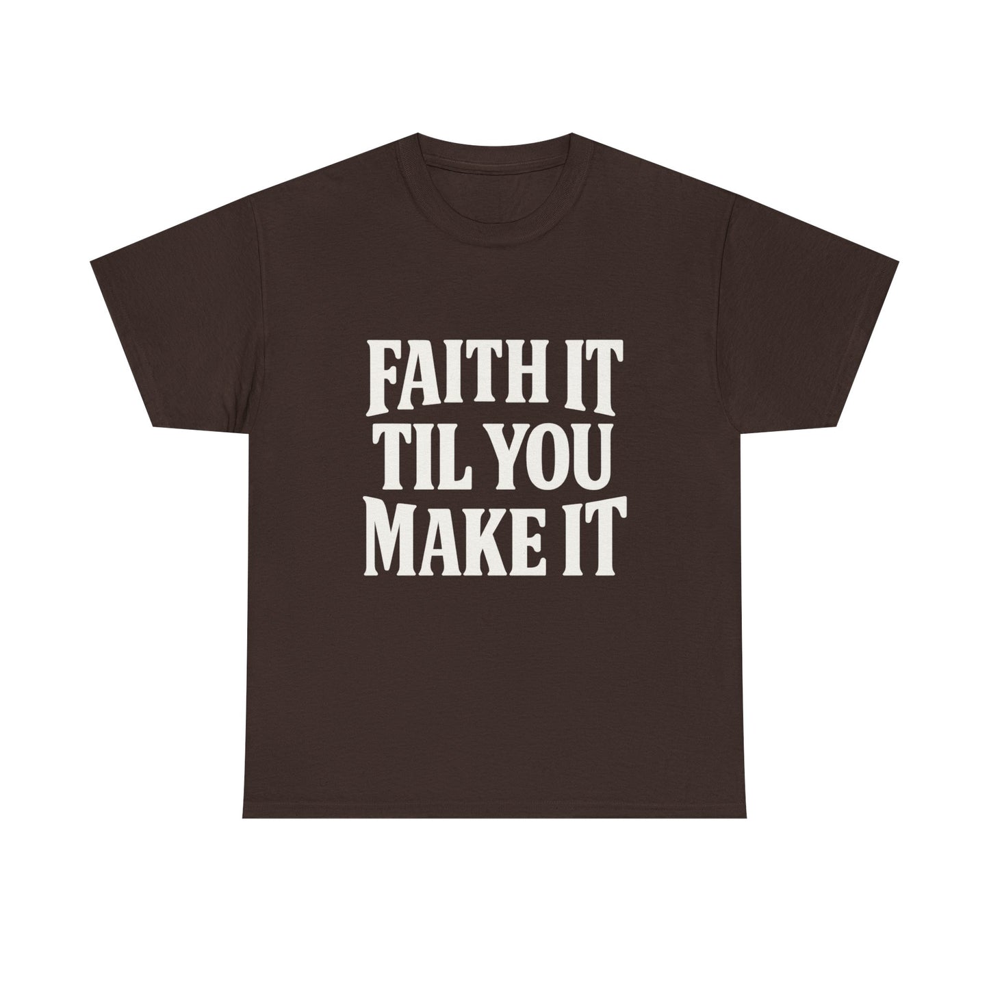 Faith It Til You Make It Unisex Heavy Cotton Tee, Inspirational T-Shirt, Motivational Gift, Self-Care Apparel, Everyday Wear