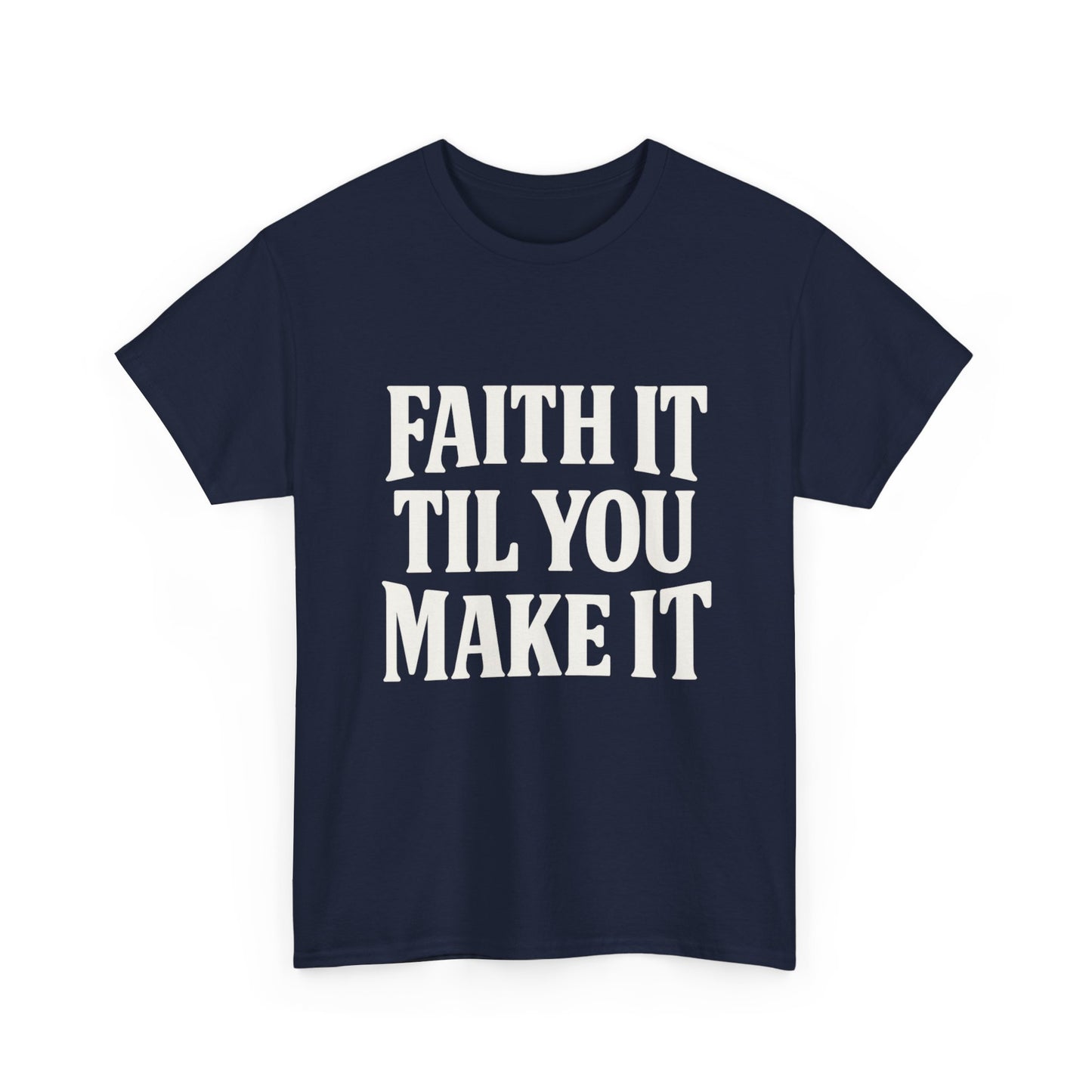 Faith It Til You Make It Unisex Heavy Cotton Tee, Inspirational T-Shirt, Motivational Gift, Self-Care Apparel, Everyday Wear