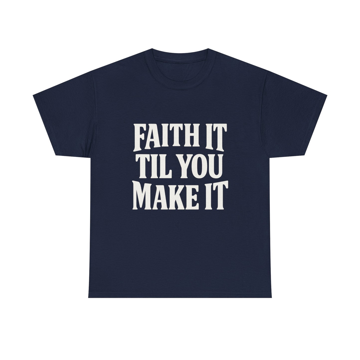 Faith It Til You Make It Unisex Heavy Cotton Tee, Inspirational T-Shirt, Motivational Gift, Self-Care Apparel, Everyday Wear