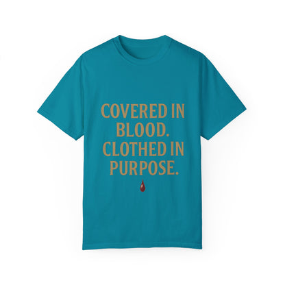 Covered in Blood Clothed in Purpose Tee