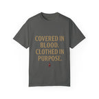 Covered in Blood Clothed in Purpose Tee