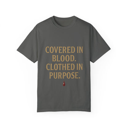 Covered in Blood Clothed in Purpose Tee