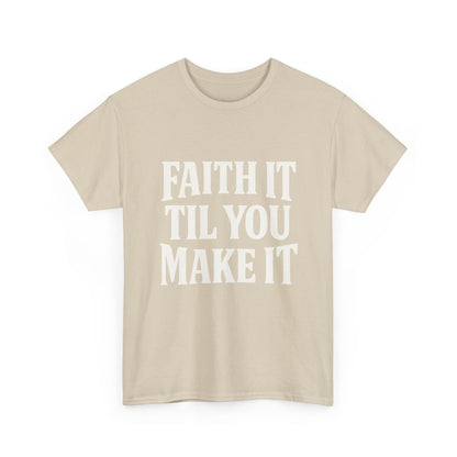 Faith It Til You Make It Unisex Heavy Cotton Tee, Inspirational T-Shirt, Motivational Gift, Self-Care Apparel, Everyday Wear