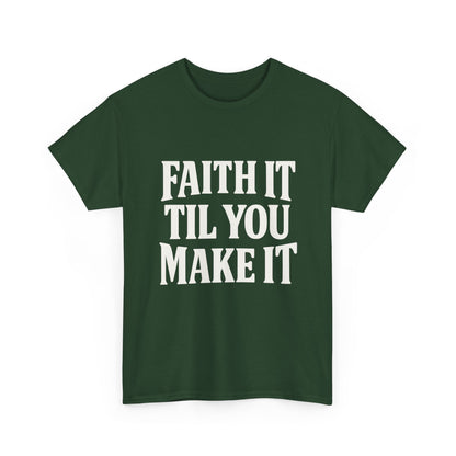 Faith It Til You Make It Unisex Heavy Cotton Tee, Inspirational T-Shirt, Motivational Gift, Self-Care Apparel, Everyday Wear