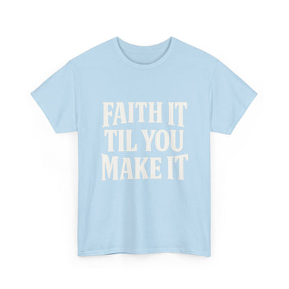 Faith It Til You Make It Unisex Heavy Cotton Tee, Inspirational T-Shirt, Motivational Gift, Self-Care Apparel, Everyday Wear