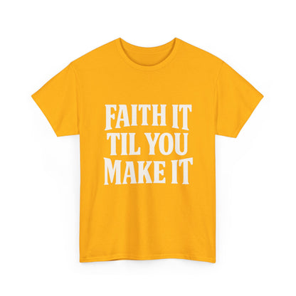 Faith It Til You Make It Unisex Heavy Cotton Tee, Inspirational T-Shirt, Motivational Gift, Self-Care Apparel, Everyday Wear