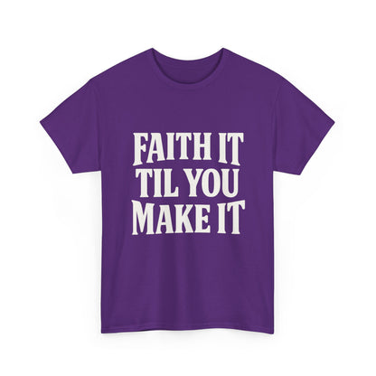 Faith It Til You Make It Unisex Heavy Cotton Tee, Inspirational T-Shirt, Motivational Gift, Self-Care Apparel, Everyday Wear