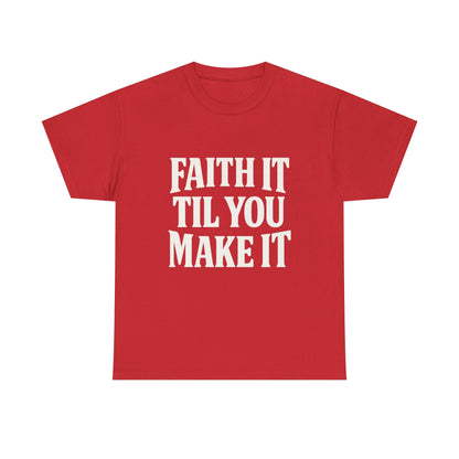Faith It Til You Make It Unisex Heavy Cotton Tee, Inspirational T-Shirt, Motivational Gift, Self-Care Apparel, Everyday Wear