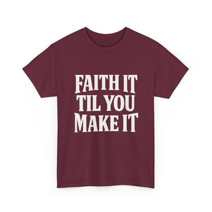 Faith It Til You Make It Unisex Heavy Cotton Tee, Inspirational T-Shirt, Motivational Gift, Self-Care Apparel, Everyday Wear