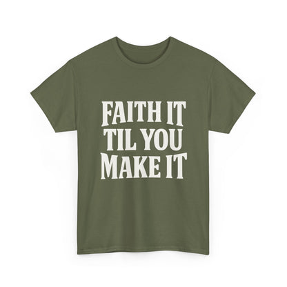 Faith It Til You Make It Unisex Heavy Cotton Tee, Inspirational T-Shirt, Motivational Gift, Self-Care Apparel, Everyday Wear
