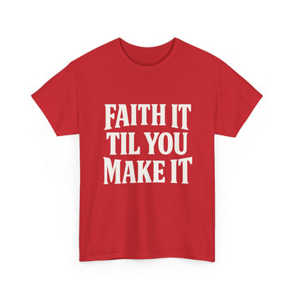 Faith It Til You Make It Unisex Heavy Cotton Tee, Inspirational T-Shirt, Motivational Gift, Self-Care Apparel, Everyday Wear