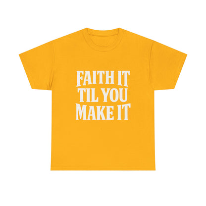 Faith It Til You Make It Unisex Heavy Cotton Tee, Inspirational T-Shirt, Motivational Gift, Self-Care Apparel, Everyday Wear