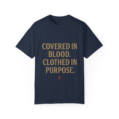 Covered in Blood Clothed in Purpose Tee