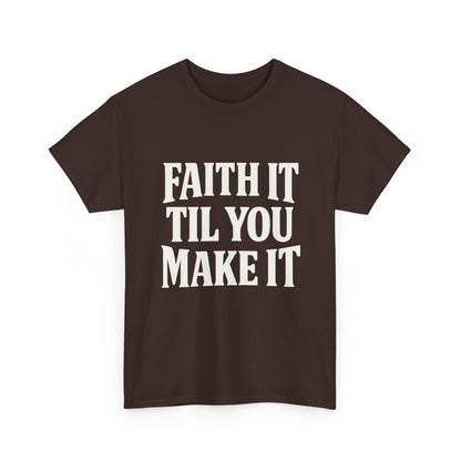 Faith It Til You Make It Unisex Heavy Cotton Tee, Inspirational T-Shirt, Motivational Gift, Self-Care Apparel, Everyday Wear