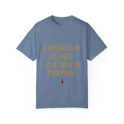 Covered in Blood Clothed in Purpose Tee