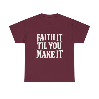 Faith It Til You Make It Unisex Heavy Cotton Tee, Inspirational T-Shirt, Motivational Gift, Self-Care Apparel, Everyday Wear
