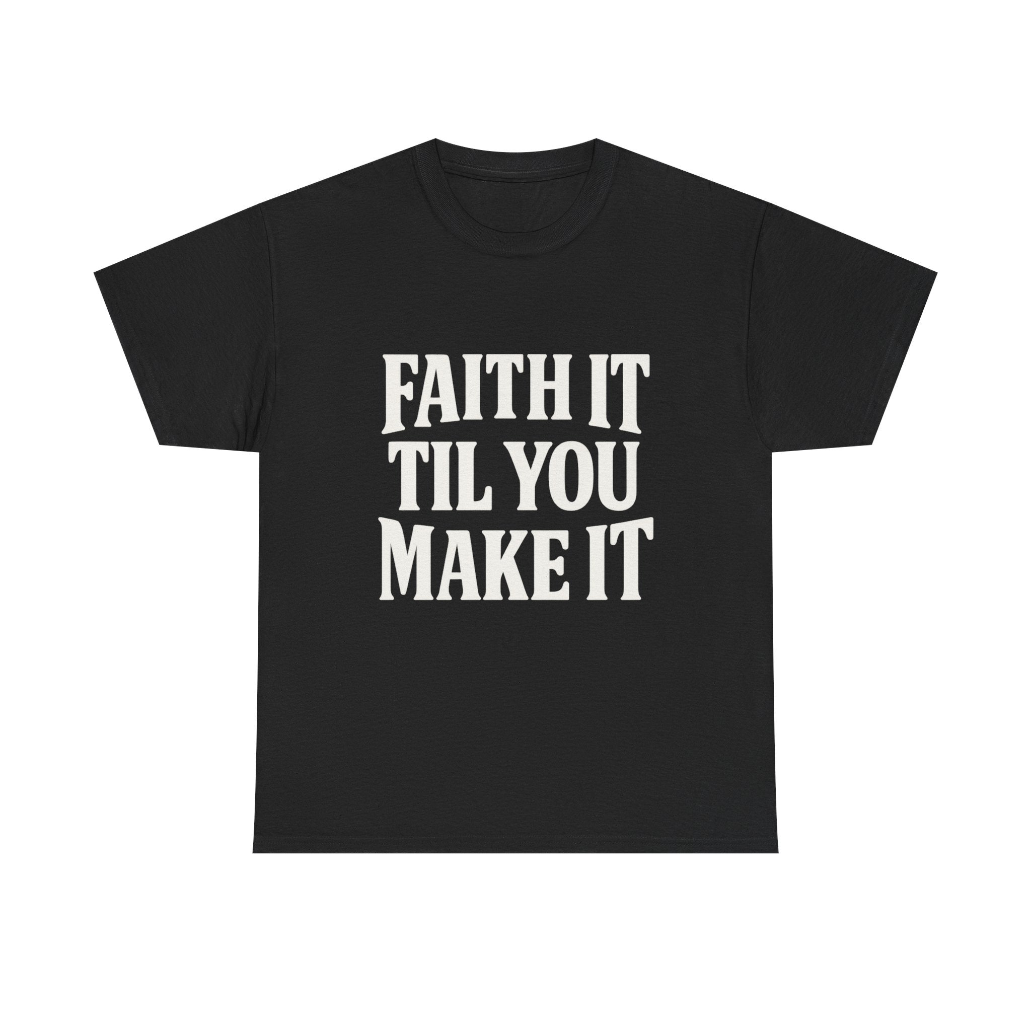 Faith It Til You Make It Tee