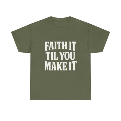 Faith It Til You Make It Unisex Heavy Cotton Tee, Inspirational T-Shirt, Motivational Gift, Self-Care Apparel, Everyday Wear